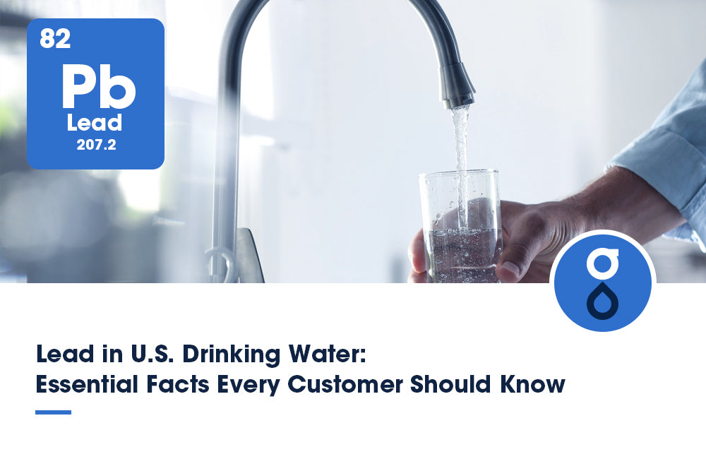 Lead in U.S. Drinking Water: Essential Facts Every Customer Should Know