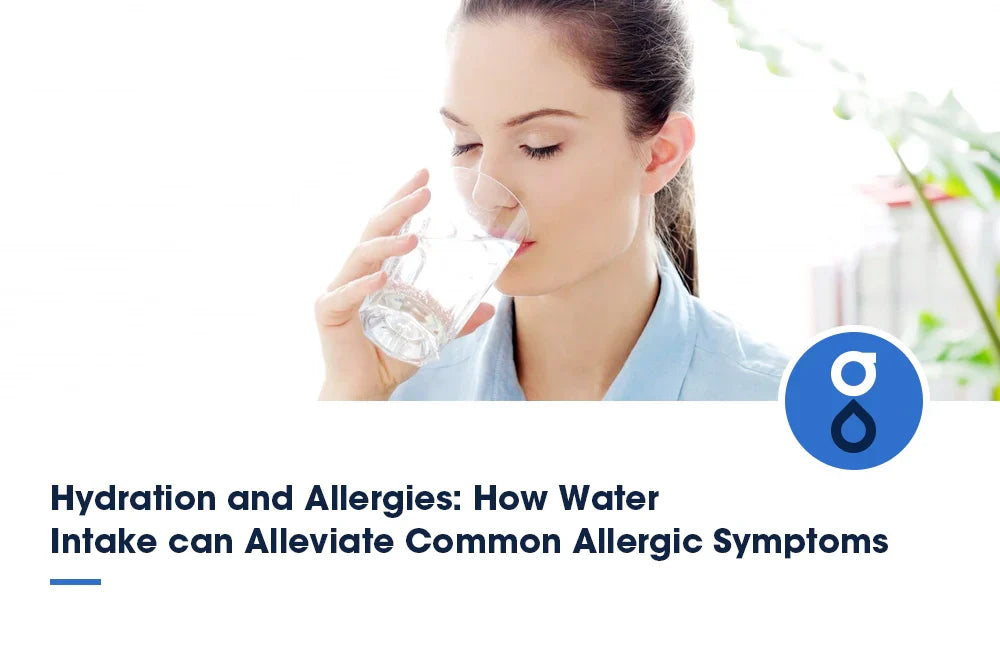 Hydration and Allergies: How Water Intake can Alleviate Common Allergic Symptoms