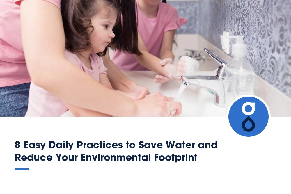 8 Easy Daily Practices to Save Water and Reduce Your Environmental Footprint