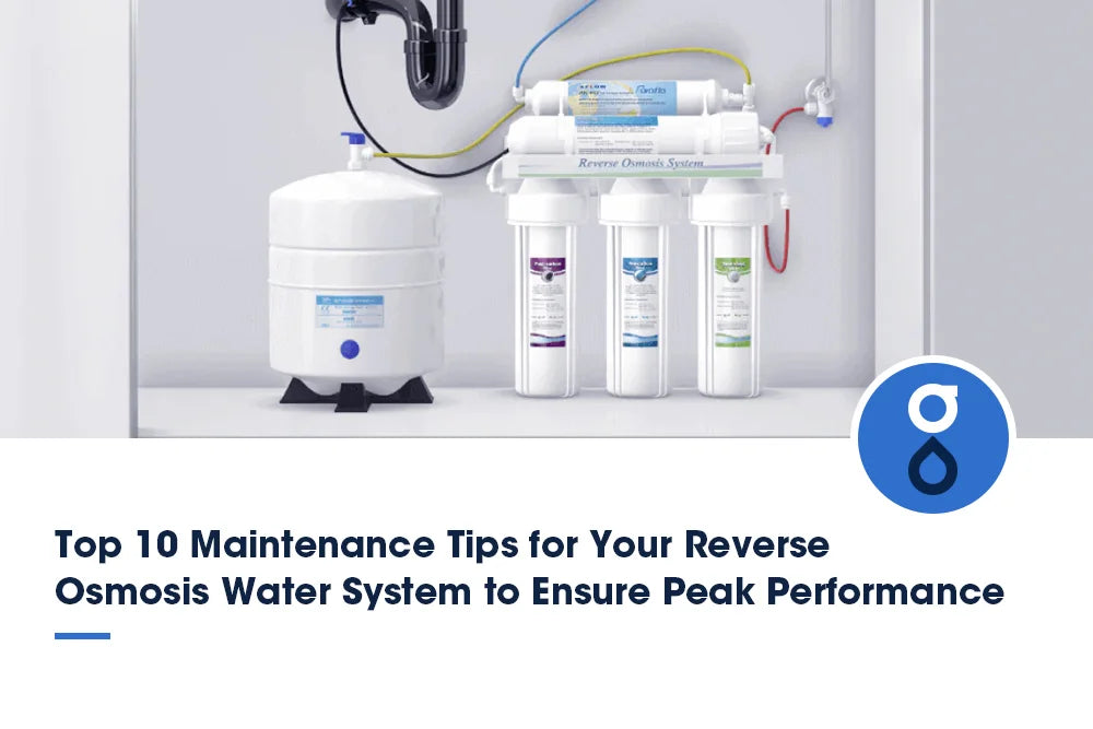 Top 10 Maintenance Tips  for Your Reverse Osmosis Water System to ensure peak Performance
