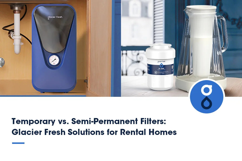 A comparison of temporary and semi-permanent water filters, showcasing the Glacier Fresh Solutions for rental homes.