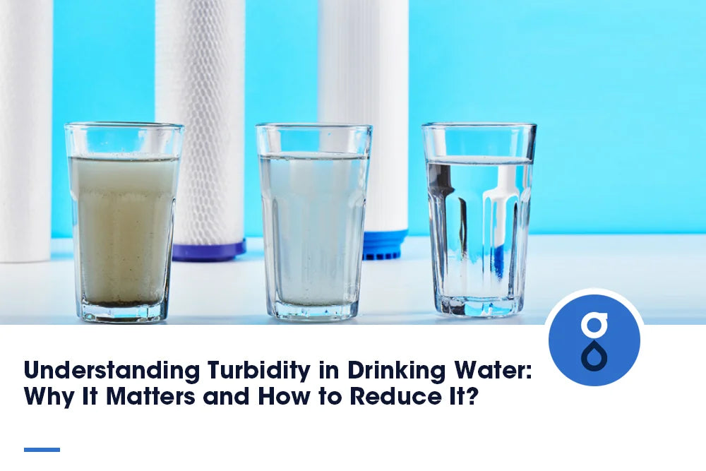 Understanding Turbidity in Drinking Water: Why It Matters and How to Reduce It?