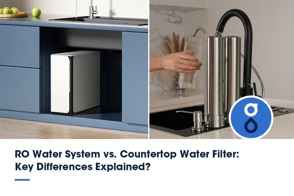 RO Water System vs. Countertop Water Filter: Key Differences Explained?