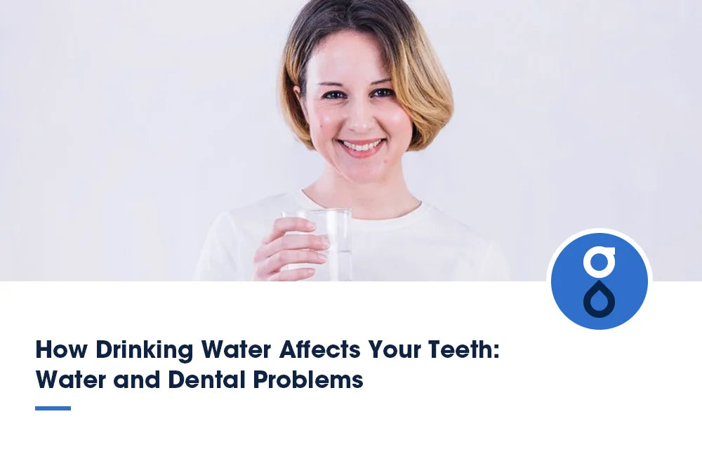 How Drinking Water Affects Your Teeth: Water and Dental Problems