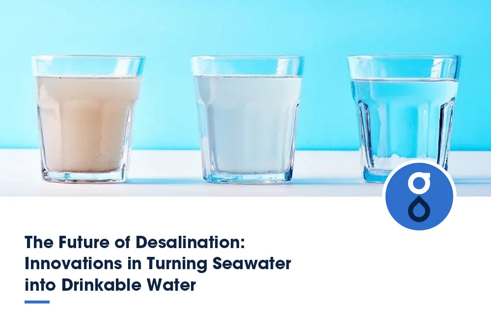 The Future of Desalination: Innovations in Turning Seawater into Drinkable Water