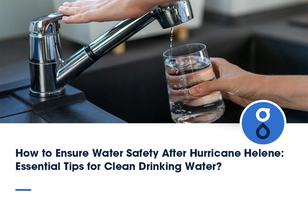 How to Ensure Water Safety After Hurricane Helene: Essential Tips for Clean Drinking Water