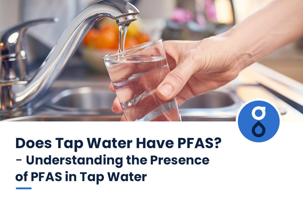 Does Tap Water Have PFAS? - Understanding the Presence of PFAS in Tap Water