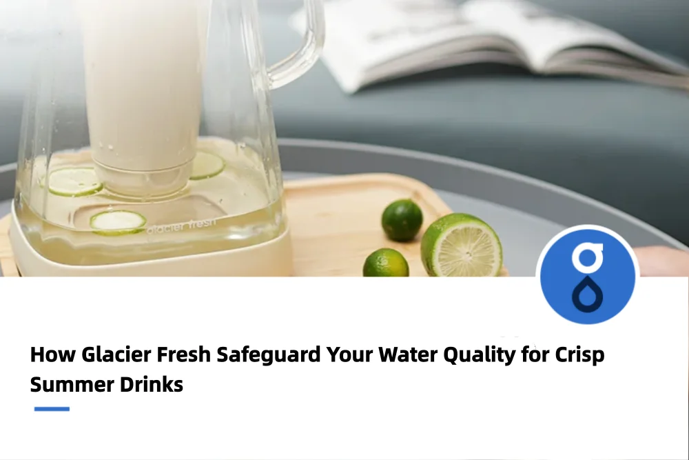 How Glacier Fresh Safeguard Your Water Quality for Crisp Summer Drinks
