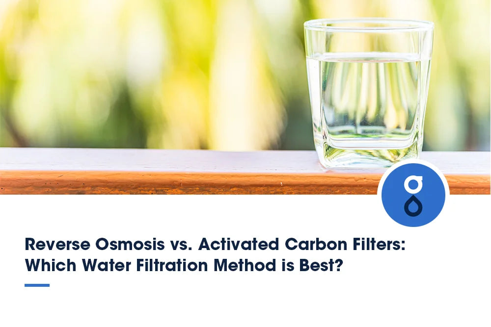 Reverse Osmosis vs. Activated Carbon Filters: Which Water Filtration Method is Best?