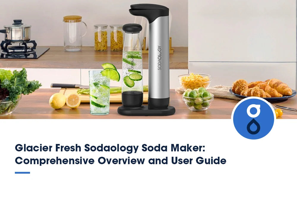 Glacier Fresh Sodaology Soda Maker: Comprehensive Overview and User Guide