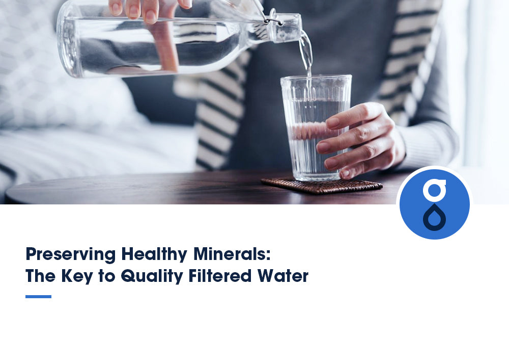 Preserving Healthy Minerals: The Key to Quality Filtered Water