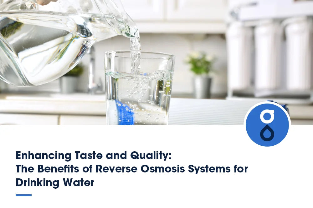 Enhancing Taste and Quality: The Benefits of Reverse Osmosis Systems for Drinking Water