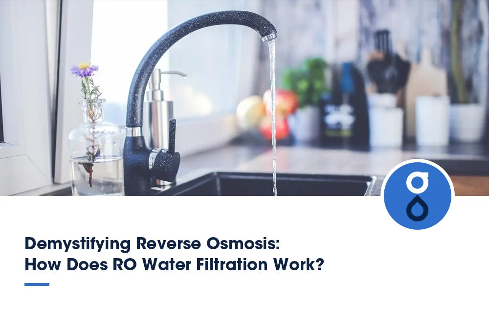 Demystifying Reverse Osmosis: How Does RO Water Filtration Work?