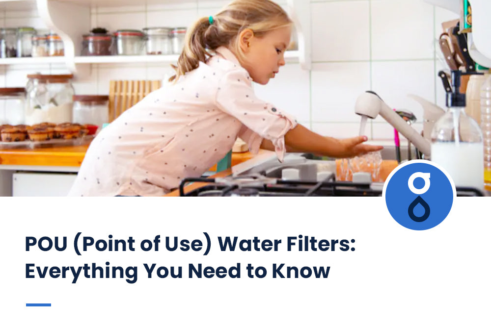 POU (Point of Use) Water Filters: Everything You Need to Know
