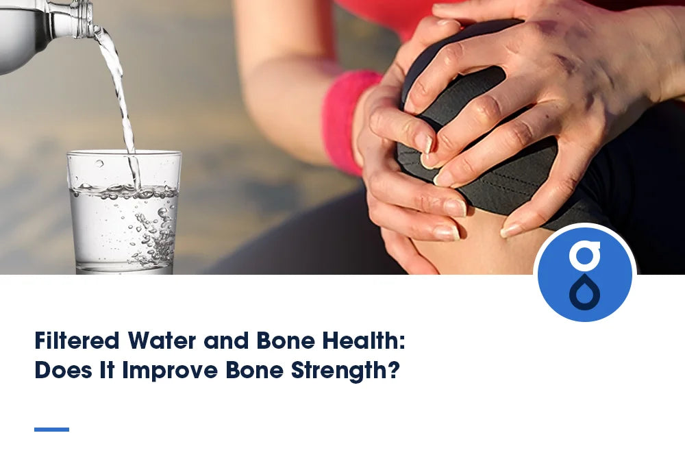 Filtered Water and Bone Health: Does It Improve Bone Strength?