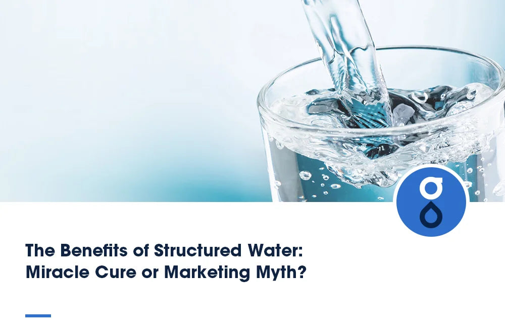 The Benefits of Structured Water: Miracle Cure or Marketing Myth?