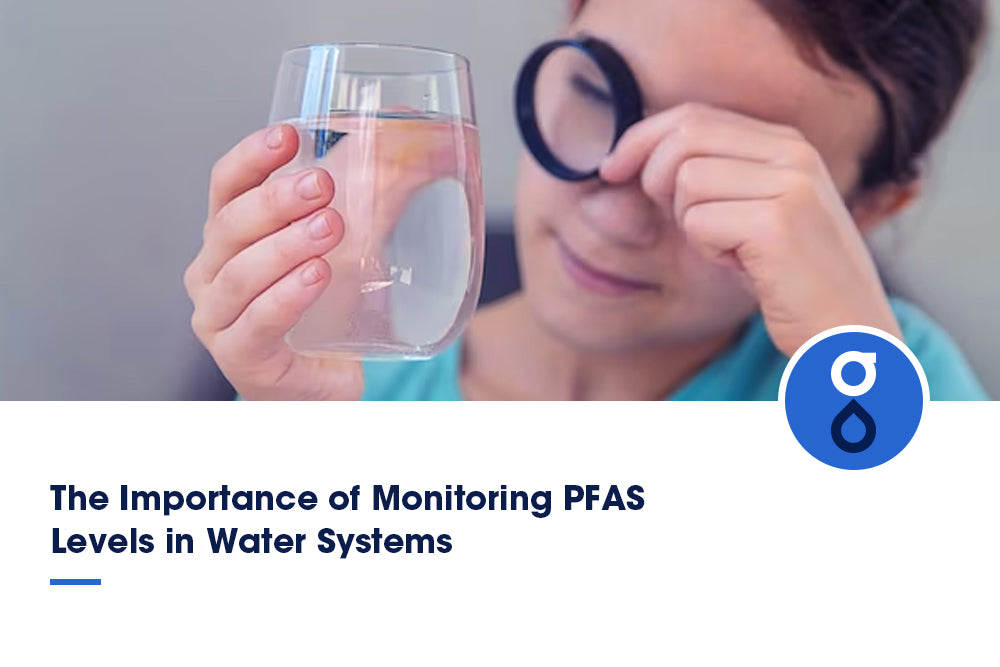 The Importance of Monitoring PFAS Levels in Water Systems