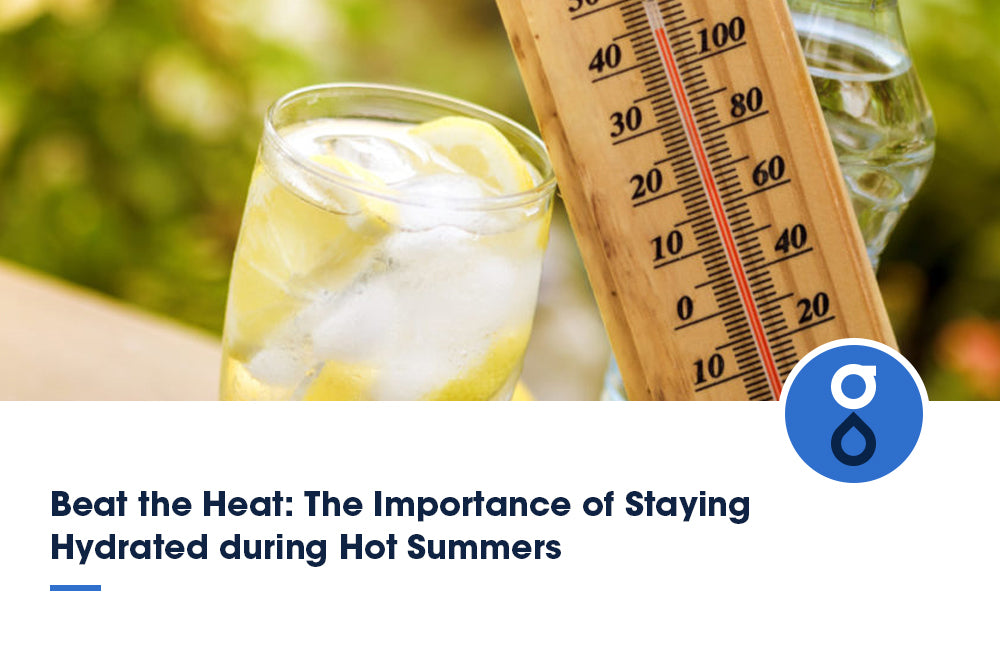 Beat the Heat: The Importance of Staying Hydrated during Hot Summers