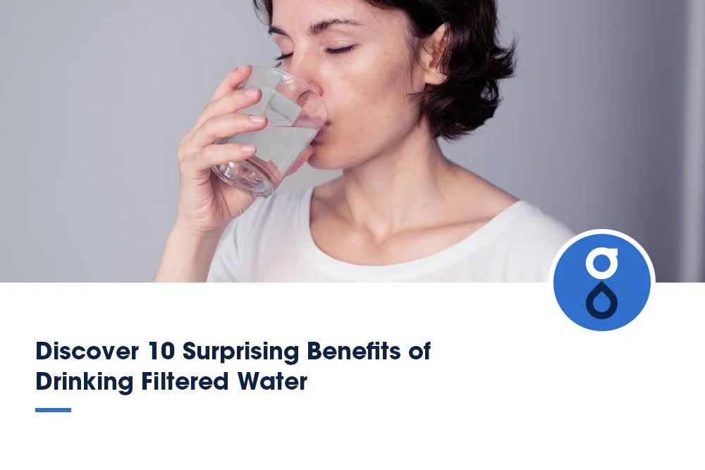 Discover 10 Surprising Benefits of Drinking Filtered Water