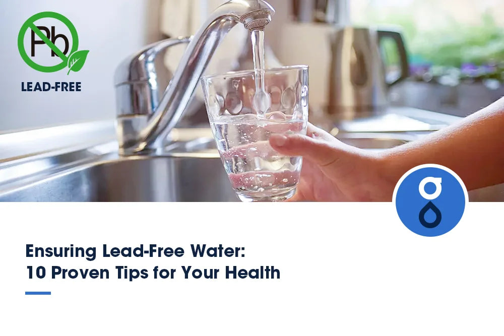 Ensuring Lead-Free Water: 10 Proven Tips for Your Health