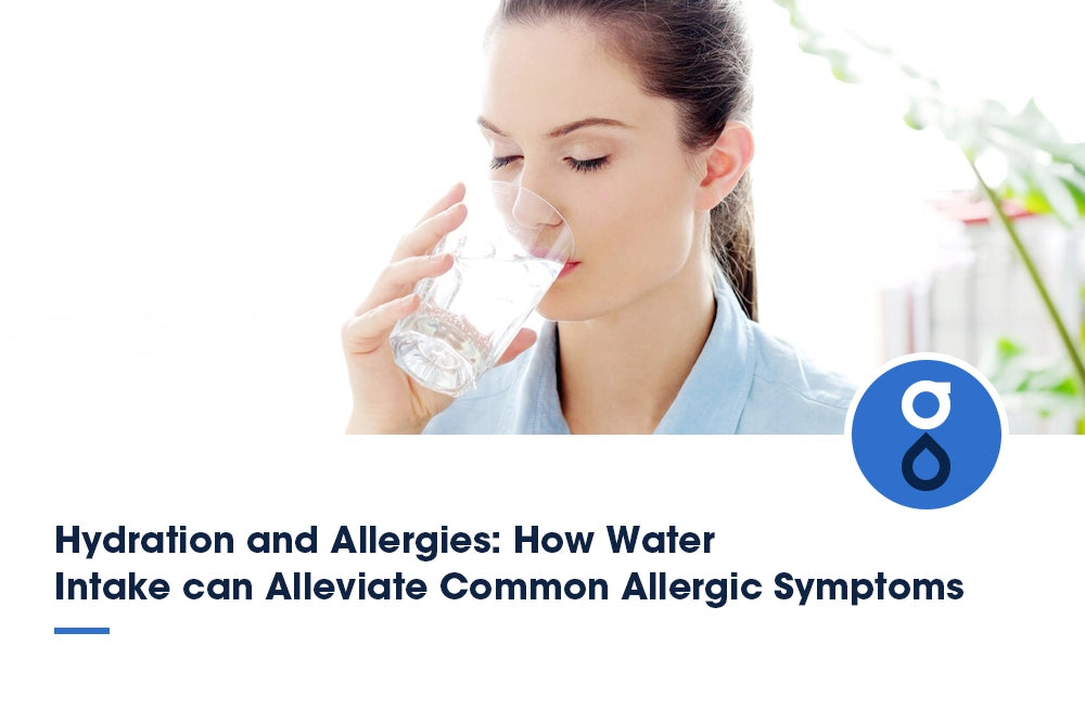 Hydration and Allergies: How Water Intake can Alleviate Common Allergic Symptoms