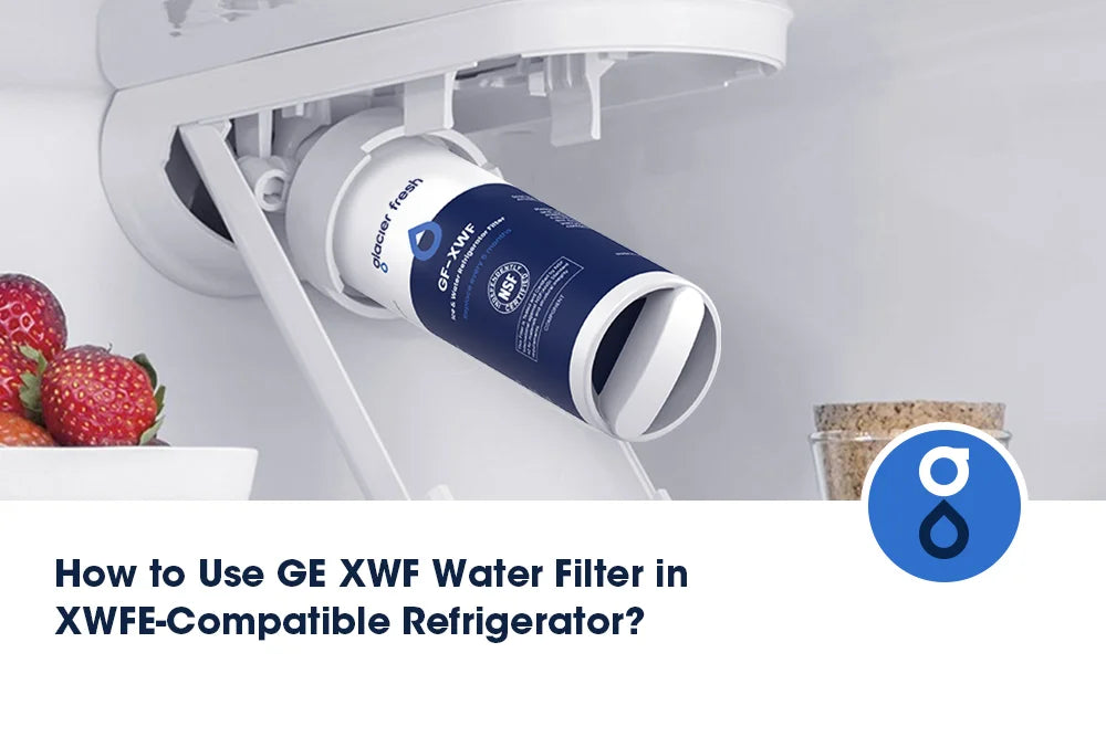 How to Use GE XWF Water Filter in XWFE-Compatible Refrigerator