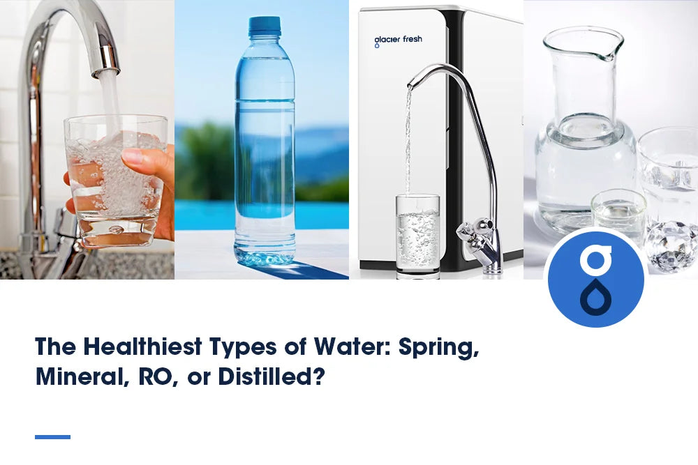 The Healthiest Types of Water: Spring, Mineral, RO, or Distilled?