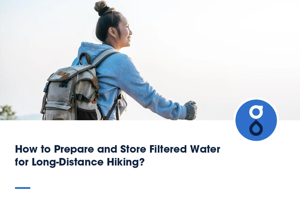 How to Prepare and Store Filtered Water for Long-Distance Hiking?