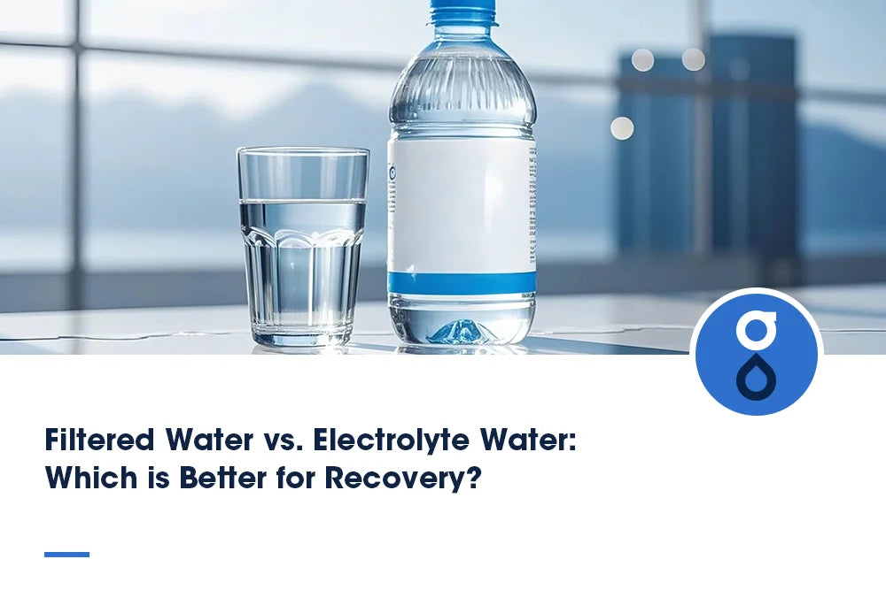 Filtered Water vs. Electrolyte Water: Which is Better for Recovery?