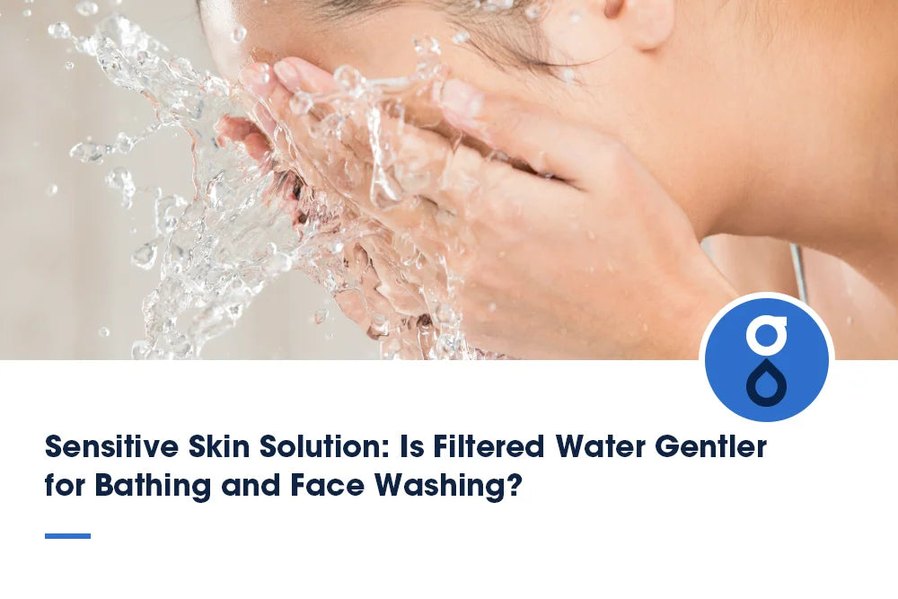 Sensitive Skin Solution: Is Filtered Water Gentler for Bathing and Face Washing?
