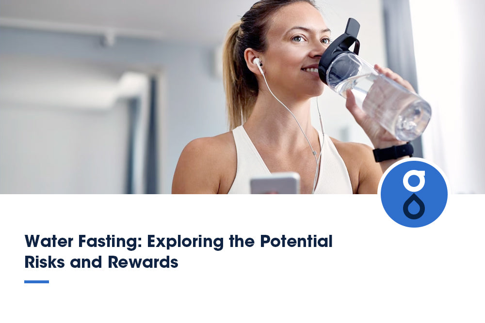 Water Fasting: Exploring the Potential Risks and Rewards