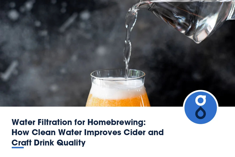 Water Filtration for Homebrewing: How Clean Water Improves Cider and Craft Drink Quality