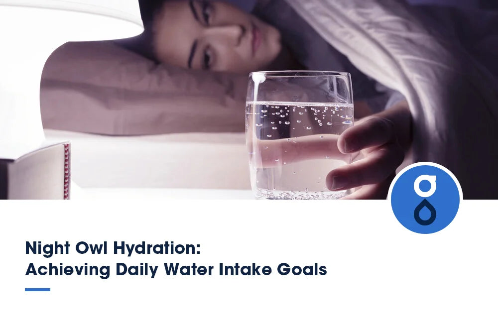 Night Owl Hydration: Achieving Daily Water Intake Goals