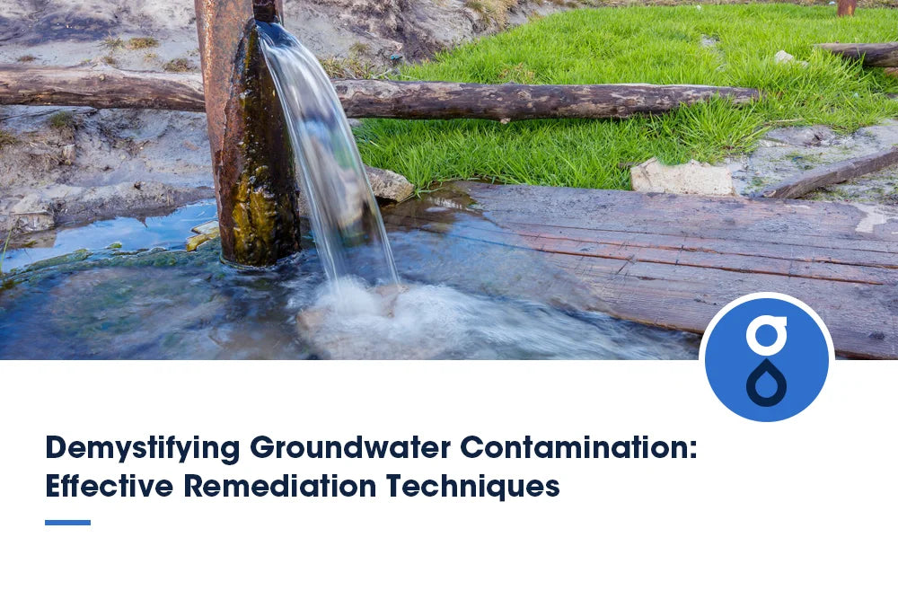 Demystifying Groundwater Contamination: Effective Remediation Techniques