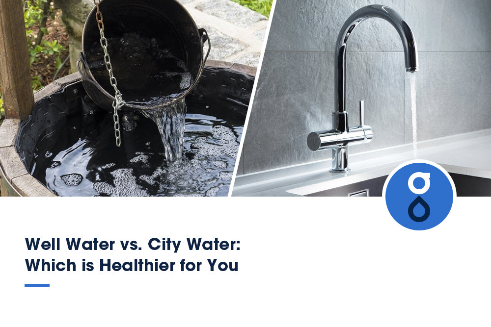 Well Water vs. City Water: Which is Healthier for You