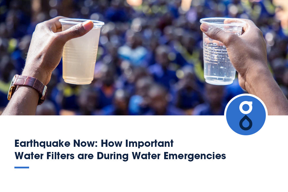 Earthquake Now: How Important Water Filter are During Water Emergencies