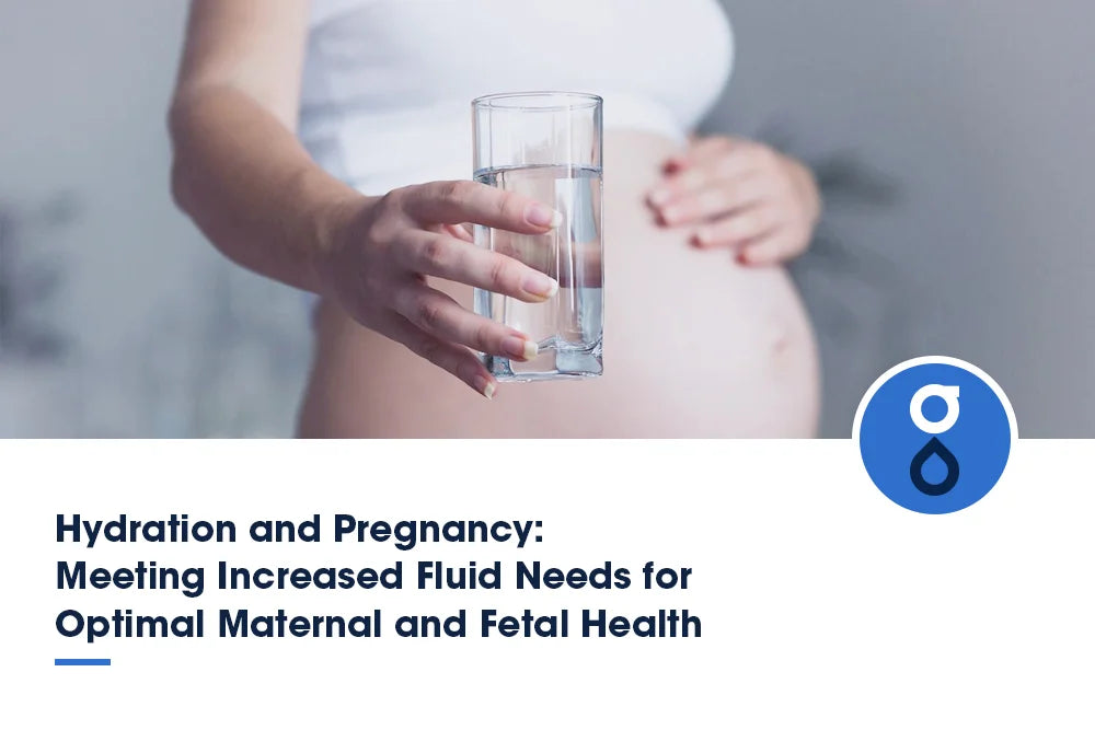 Hydration and Pregnancy: Meeting Increased Fluid Needs for Optimal Maternal and Fetal Health