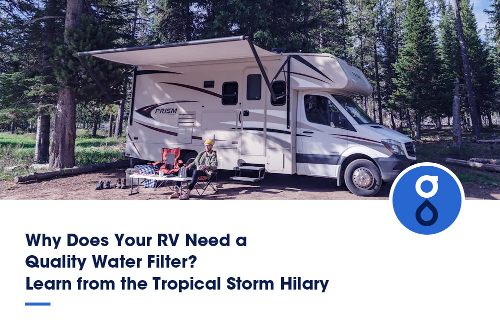 Why Does Your RV Need a Quality Water Filter? Learn from the Tropical Storm Hilary