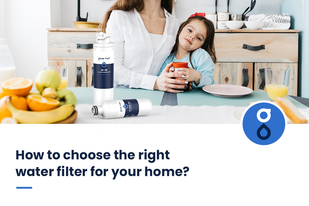 How to choose the right water filter for your home?