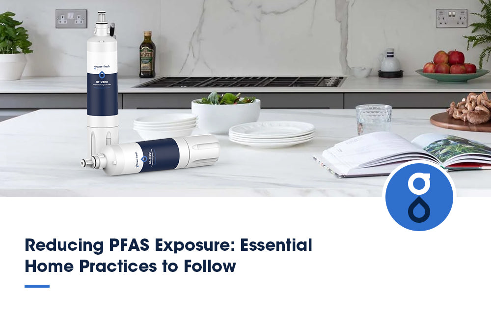 Reducing PFAS Exposure: Essential Home Practices to Follow