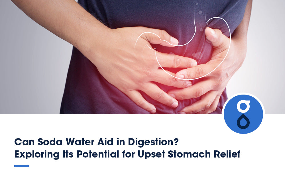 Can Soda Water Aid in Digestion? Exploring its Potential for Upset Stomach Relief