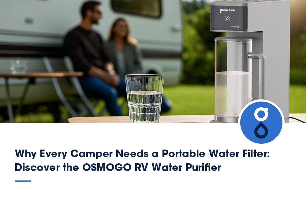 Why Every Camper Needs a Portable Water Filter: Discover the OSMOGO RV Water Purifier