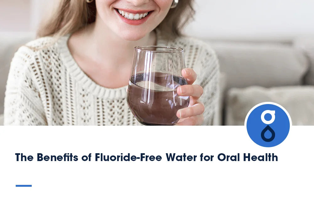 The Benefits of Fluoride-Free Water for dental Health