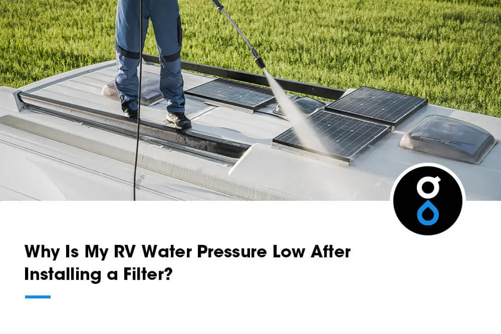 Why Is My RV Water Pressure Low After Installing a Filter?
