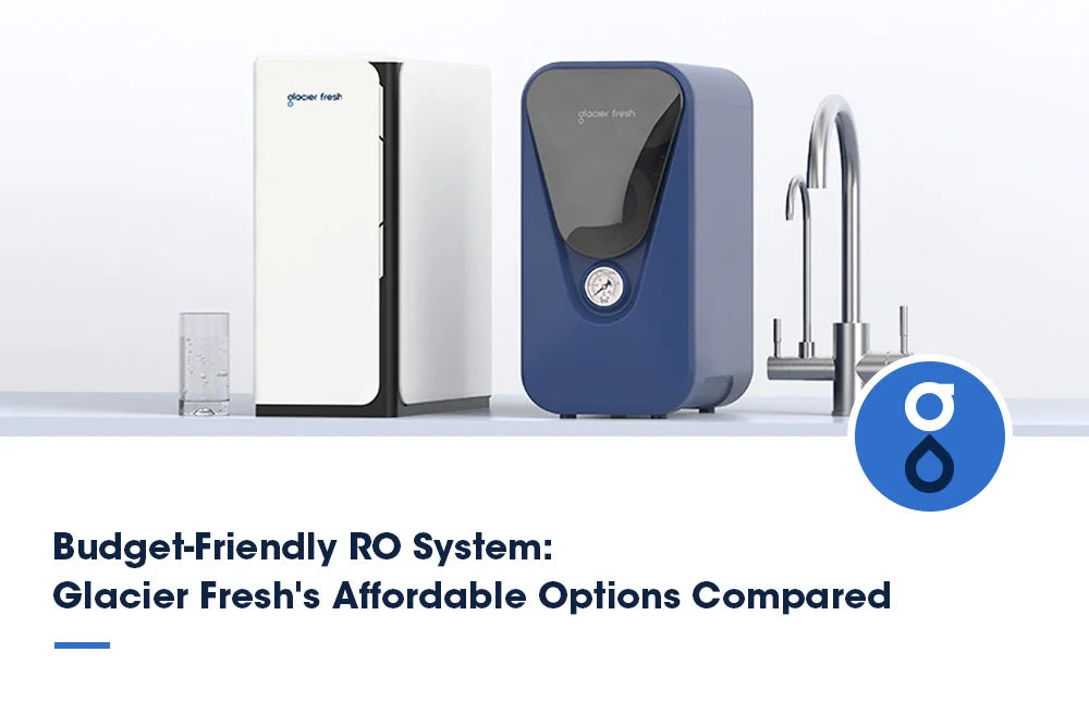 Glacier Fresh reverse osmosis water filtration systems with article title 'Budget-Friendly RO System: Glacier Fresh's Affordable Options Compared'