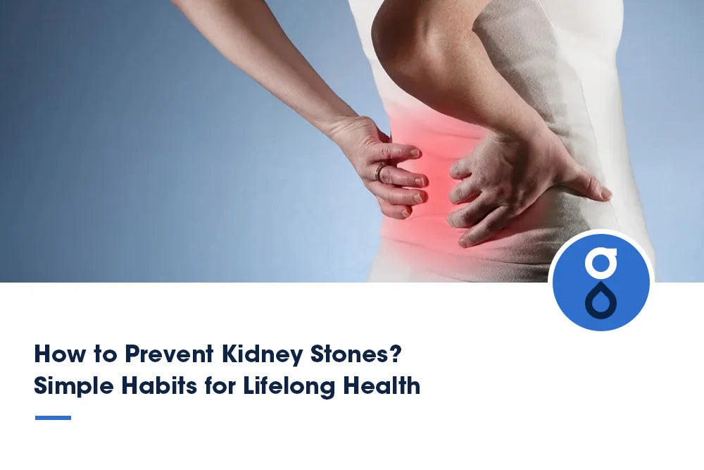 How to Prevent Kidney Stones? Simple Habits for Lifelong Health