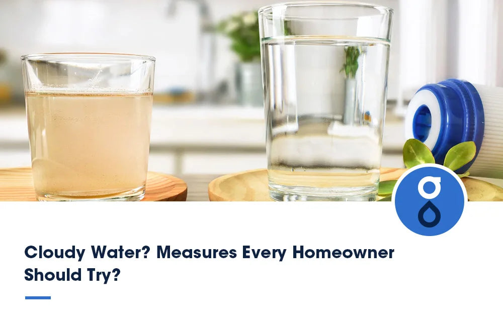 Cloudy Water? Measures Every Homeowner Should Try
