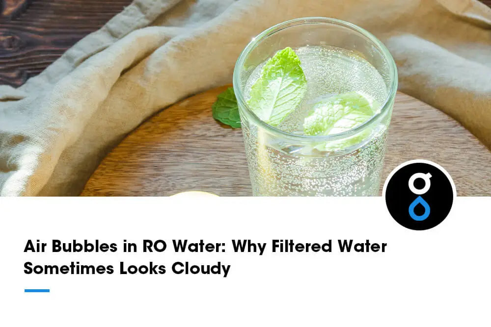 Air Bubbles in RO Water: Why Filtered Water Sometimes Looks Cloudy