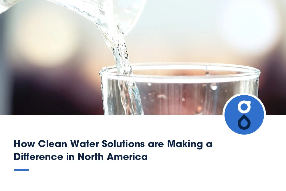 How Clean Water Solutions are Making a Difference in North America