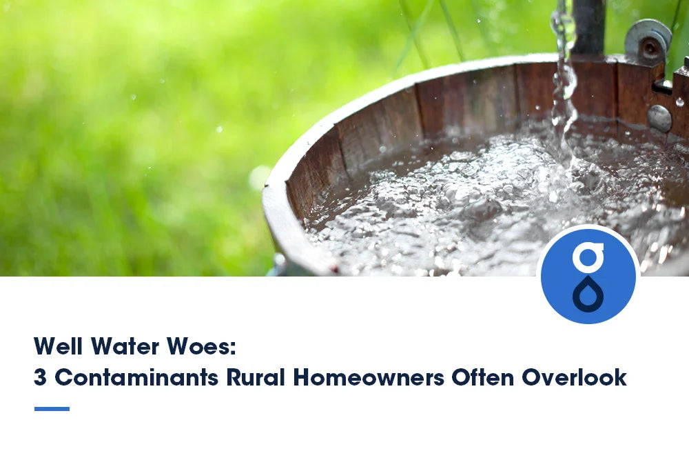 Well Water Woes: 3 Contaminants Rural Homeowners Often Overlook